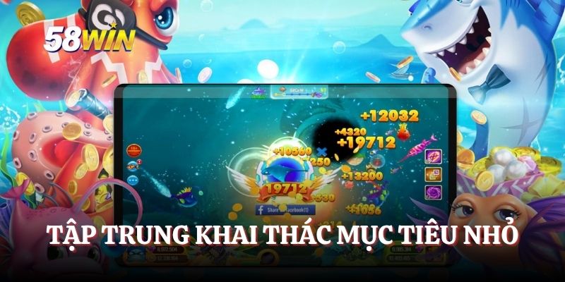 Tập trung khai thác mục tiêu nhỏ