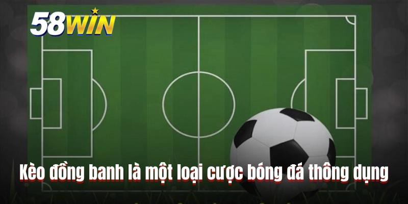 Kèo đồng banh là một loại cược bóng đá thông dụng
